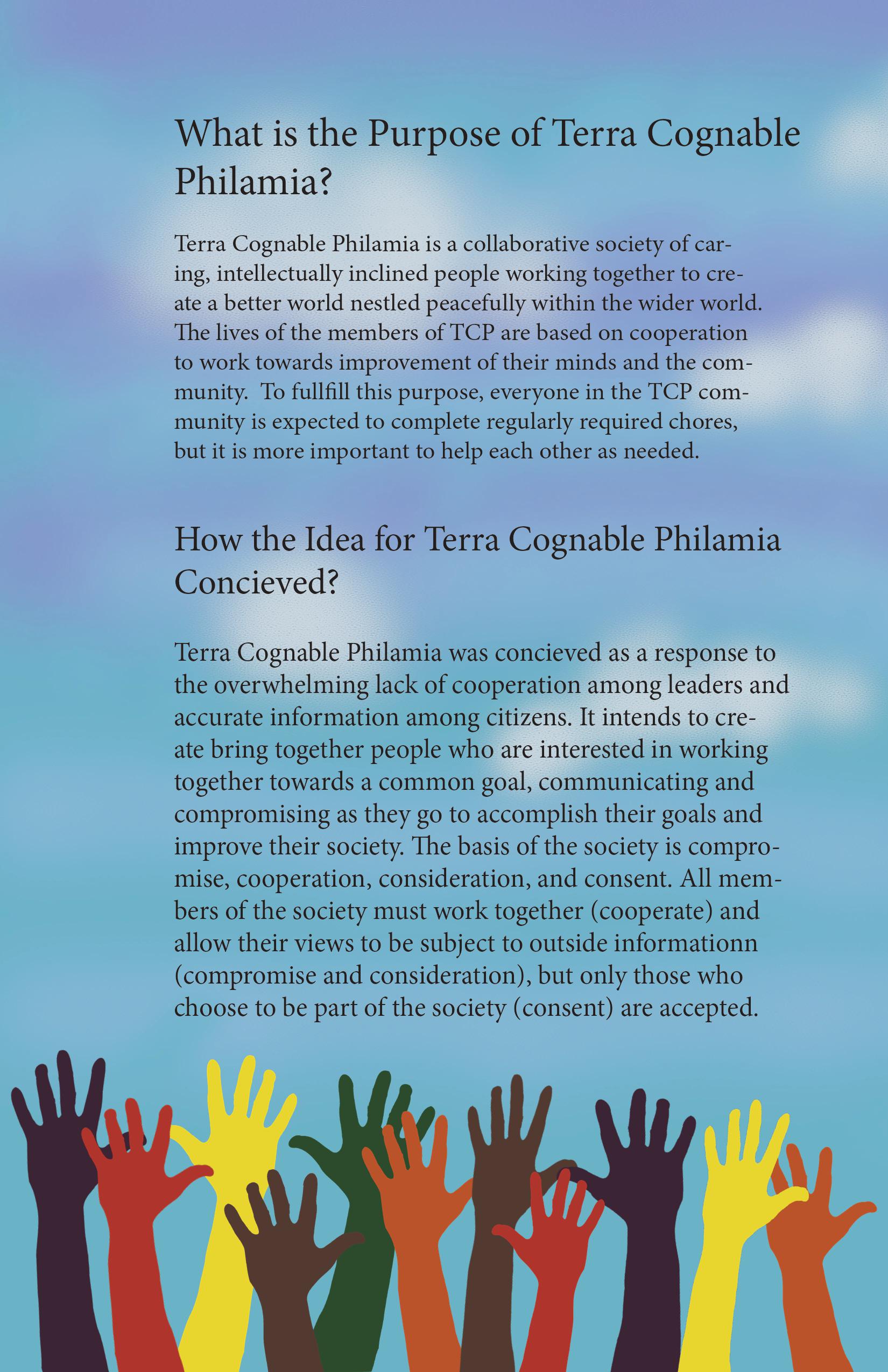 A half-page of a pamphlet. Its background is a digital painting that looks like a sky with a few clouds. At the bottom, there are graphics of hands of various colors. Above them, there are segments of text labeled 'What is the Purpose of Terra Cognable Philamia?' and 'How [sic] the Idea for Terra Cognable Philamia Concieved?' The full text is available in the writing section of the website.