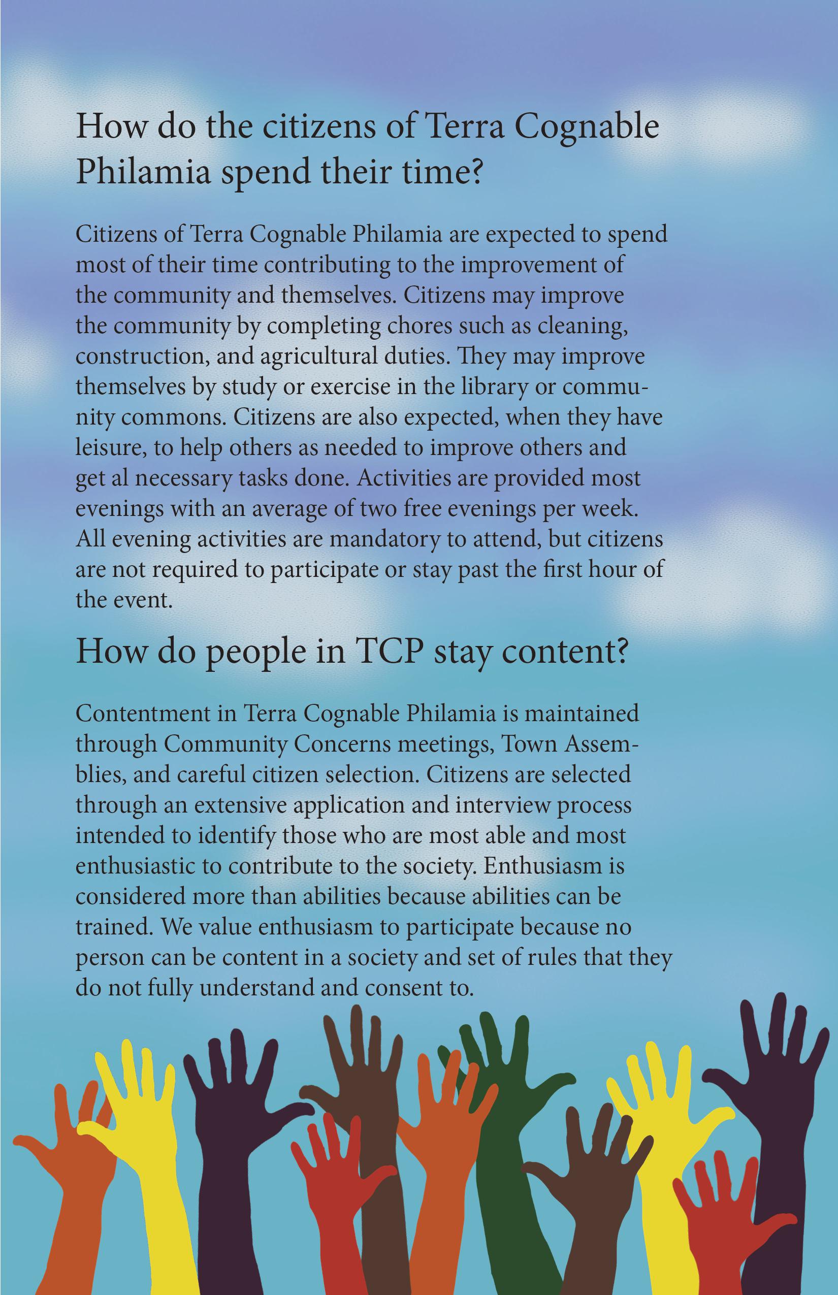 A half-page of a pamphlet. Its background is a digital painting that looks like a sky with a few clouds. At the bottom, there are graphics of hands of several colors. Above them, there are segments of text labeled 'How do the citizens of Terra Cognable Philamia spend their time?' and 'How do people in TCP stay content?' The full text is available on the writing section of the website.