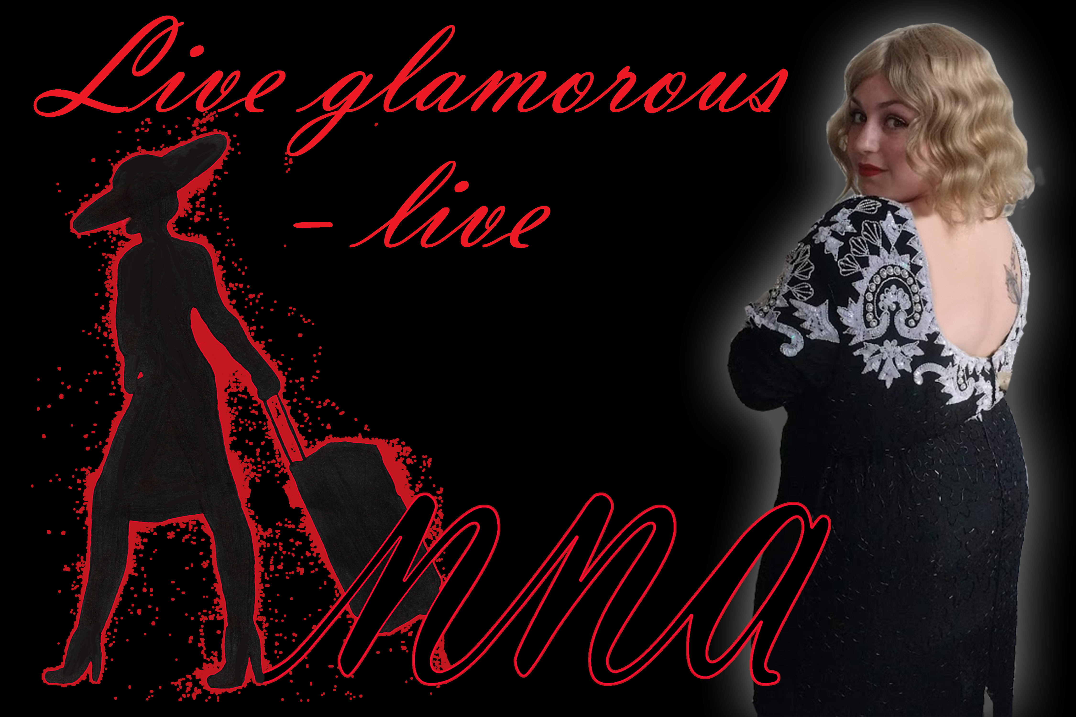 A poster that reads, 'Live glamorous - Live Anna'. The 'A' in 'Anna' is formed by the legs of a woman's silhouette. She is wearing a wide-brimmed hat tilted over her eyes and a knee-length dress. She is rolling a suitcase behind her. Her lips are red and there is a red outline around the silhouette and the name 'Anna'. The words 'live glamorous - live' are in a red script font. Next to them, there is a picture of a person in a sparkly black dress with white lacework. They are looking over their shoulder with a coy smile.