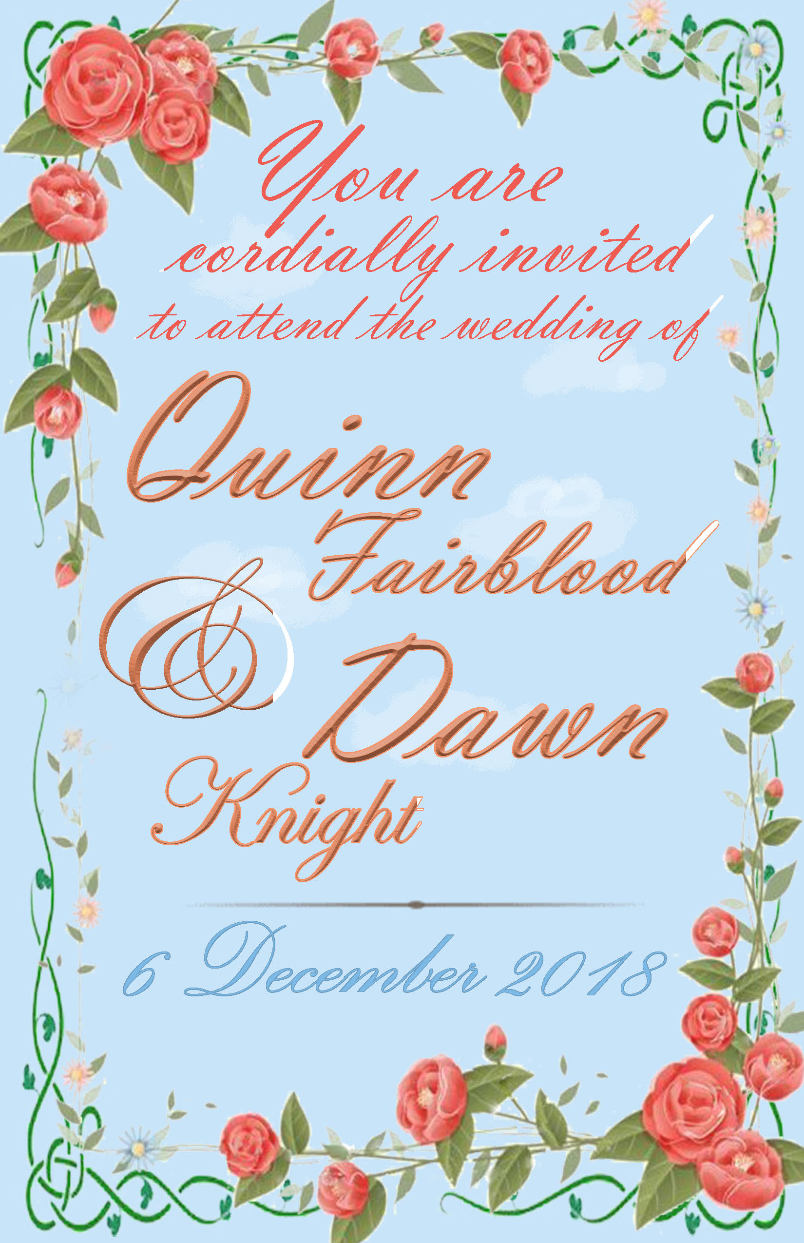 An invitation card that reads 'You are cordially invited to attend the wedding of Quinn Fairblood & Dawn Knight. 6 December 2018.' The letters are written in a script font. It has a light blue background with a few airbrushed clouds. There is a border formed from images of roses and vines. The color of the roses matches some of the text.